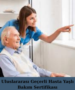 Uluslararası Geçerli Hasta Yaşlı Bakım Sertifikası