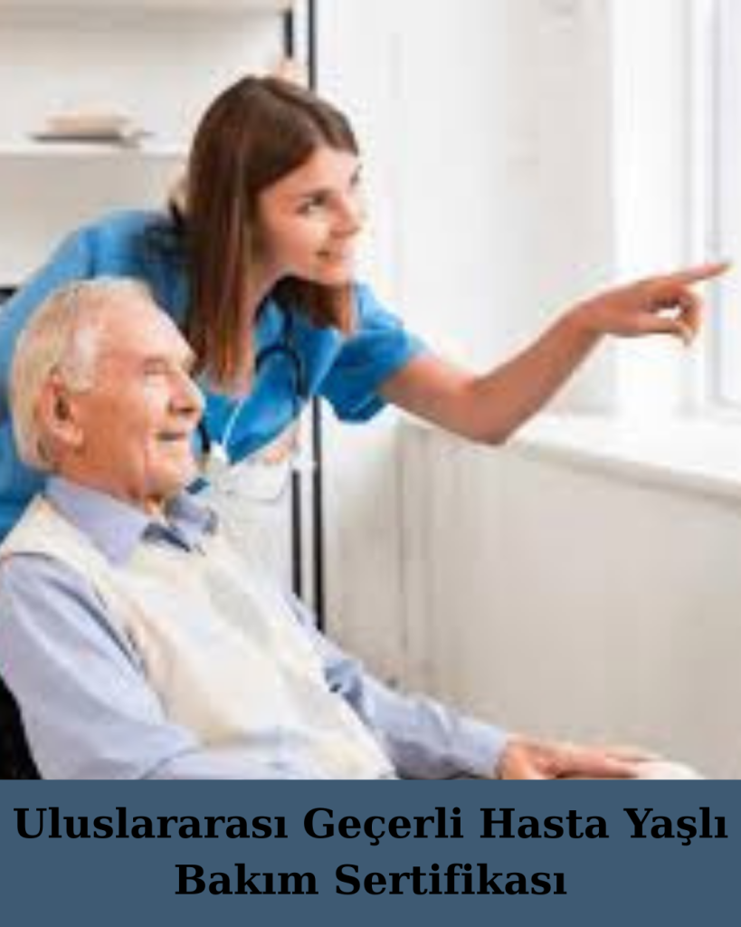 Uluslararası Geçerli Hasta Yaşlı Bakım Sertifikası
