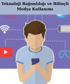 Teknoloji Bağımlılığı ve Bilinçli Medya Kullanımı