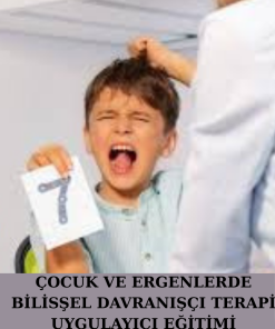ÇOCUK VE ERGENLERDE BİLİSŞEL DAVRANIŞÇI TERAPİ UYGULAYICI EĞİTİMİ