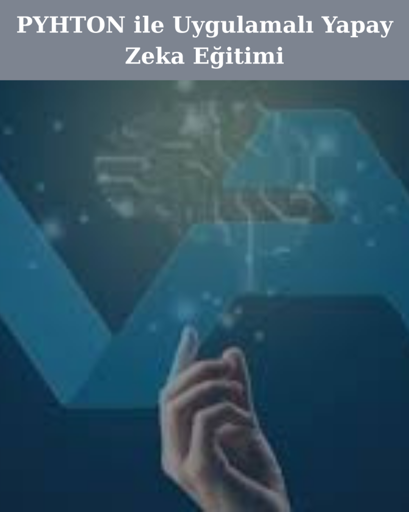 PYHTON ile Uygulamalı Yapay Zeka Eğitimi